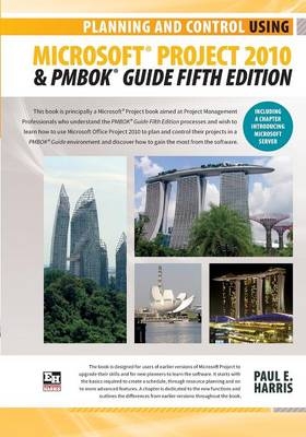 Planning and Control Using Microsoft Project 2010 and Pmbok Guide Fifth Edition - Paul E Harris