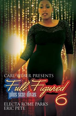 Full Figured 6: - Electa Rome Parks, Eric Pete