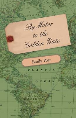 By Motor To The Golden Gate - Emily Post