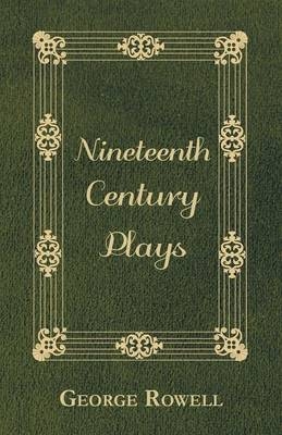 Nineteenth Century Plays - George Rowell