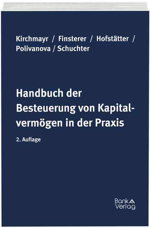 Handbuch der Besteuerung von Kapitalvermögen in der Praxis - Sabine Kirchmayr, Christoph Finsterer, Matthias Hofstätter, Tatjana Polivanova-Rosenauer, Yvonne Schuchter-Mang