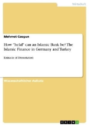 How "helal" can an Islamic Bank be? The Islamic Finance in Germany and Turkey - Mehmet Cosgun