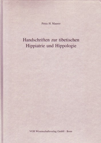 Handschriften zur tibetischen Hippiatrie und Hippologie - Petra H Maurer