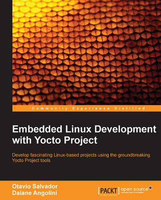 Embedded Linux Development with Yocto Project - Otavio Salvador, Daiane Angolini