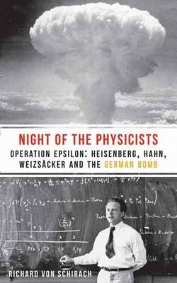 Night of the Physicists: Operation Epsilon -  Richard von Schirach