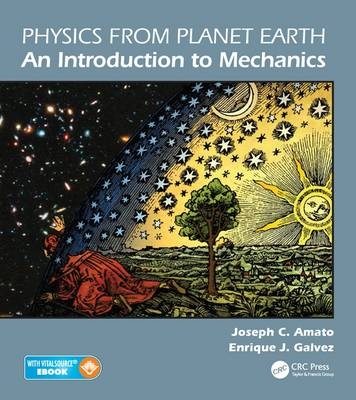 Physics from Planet Earth - An Introduction to Mechanics - Joseph C. Amato, Enrique J. Galvez