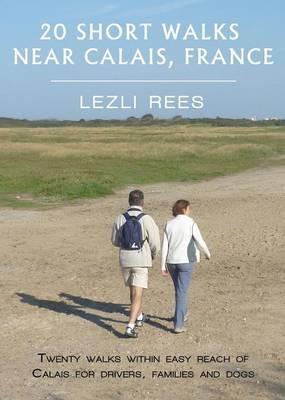 Short Walks Near Calais - Lezli Rees