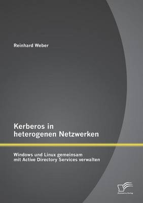 Kerberos in heterogenen Netzwerken: Windows und Linux gemeinsam mit Active Directory Services verwalten - Reinhard Weber