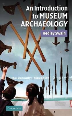 An Introduction to Museum Archaeology - Hedley Swain