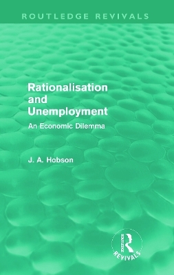 Rationalisation and Unemployment (Routledge Revivals) - J. A. Hobson