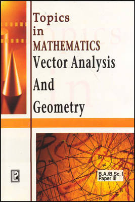 Topics in Mathematics Vector Analysis and Geometry - Dr. Prakash Kulbhushan, Om P. Chug, R.S. Dahiya