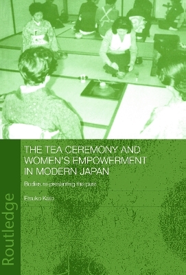 The Tea Ceremony and Women's Empowerment in Modern Japan - Etsuko Kato