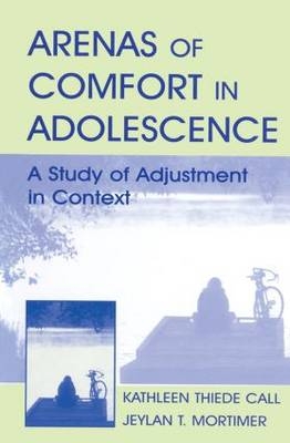 Arenas of Comfort in Adolescence - Jeylan T. Mortimer, Kathleen T. Call