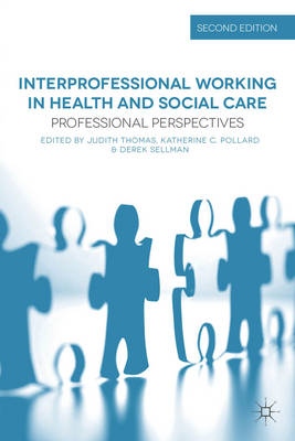 Interprofessional Working in Health and Social Care -  Katherine Pollard,  Derek Sellman,  Judith Thomas