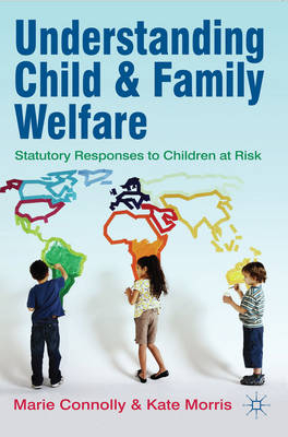 Understanding Child and Family Welfare -  Kate Morris,  Marie Connolly