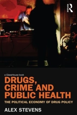 Drugs, Crime and Public Health - Alex Stevens