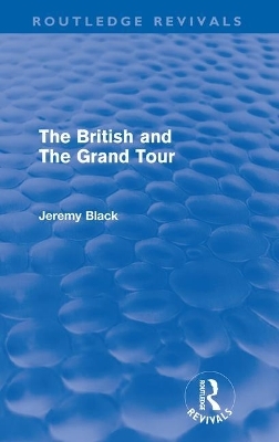 The British and the Grand Tour (Routledge Revivals) - Jeremy Black