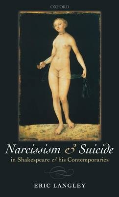 Narcissism and Suicide in Shakespeare and his Contemporaries -  Eric Langley