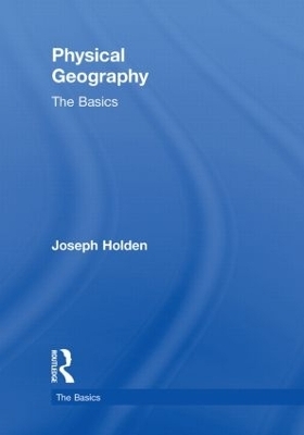 Physical Geography: The Basics - Joseph Holden