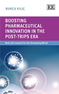 Boosting Pharmaceutical Innovation in the Post-TRIPS Era - Burcu Kilic