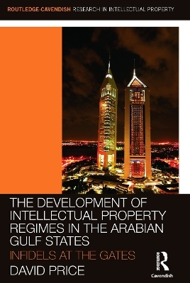 The Development of Intellectual Property Regimes in the Arabian Gulf States - David Price, Alhanoof AlDebasi