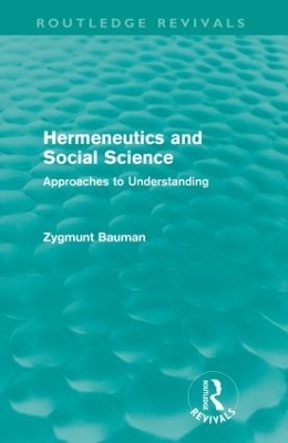 Hermeneutics and Social Science (Routledge Revivals) - Zygmunt Bauman