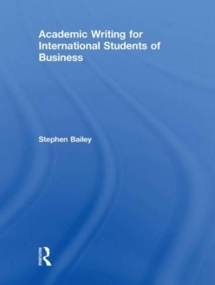 Academic Writing for International Students of Business - Stephen Bailey