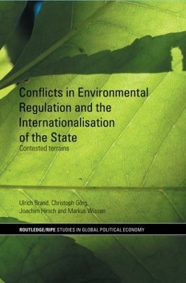 Conflicts in Environmental Regulation and the Internationalisation of the State - Ulrich Brand, Christoph Görg, Joachim Hirsch, Markus Wissen