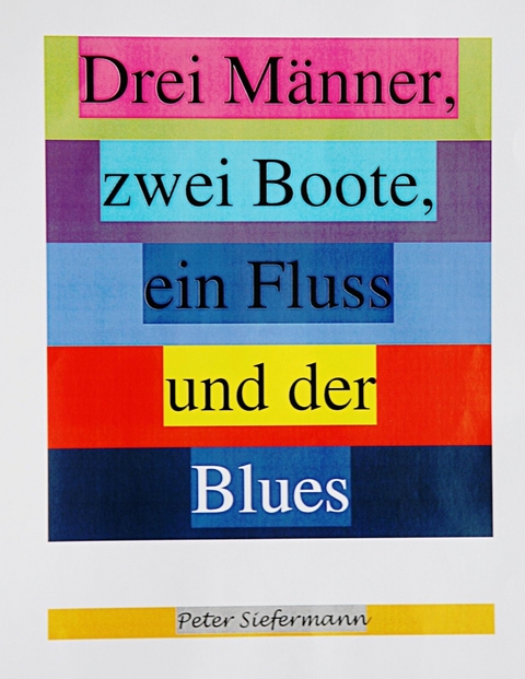 Drei Männer, zwei Boote, ein Fluss und der Blues - Peter Siefermann