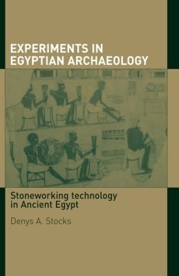 Experiments in Egyptian Archaeology - Denys A. Stocks