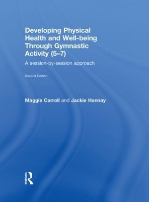 Developing Physical Health and Well-Being through Gymnastic Activity (5-7) - Maggie Carroll, Jackie Hannay