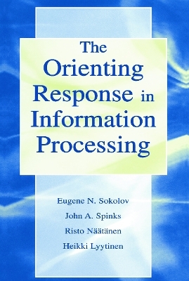 The Orienting Response in Information Processing - Heikki Lyytinen, Risto Naatanen, Evgeni N. Sokolov, John Spinks