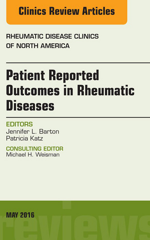 Patient Reported Outcomes in Rheumatic Diseases, An Issue of Rheumatic Disease Clinics of North America -  Jennifer L. Barton,  Patti Katz