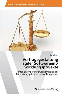 Vertragsgestaltung agiler Softwareent wicklungsprojekte - Boris Treml