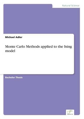 Monte Carlo Methods applied to the Ising model - Michael Adler