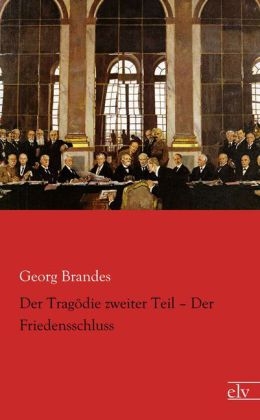 Der TragÃ¶die zweiter Teil Â¿ Der Friedensschluss - Georg Brandes