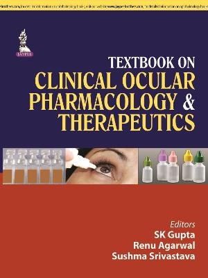 Textbook on Clinical Ocular Pharmacology & Therapeutics - SK Gupta, Renu Agarwal, Sushma Srivastava