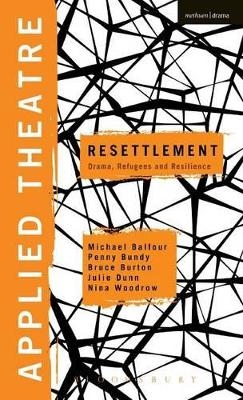 Applied Theatre: Resettlement - Prof Michael Balfour, Penny Bundy, Bruce Burton, Dr Julie Dunn, Nina Woodrow