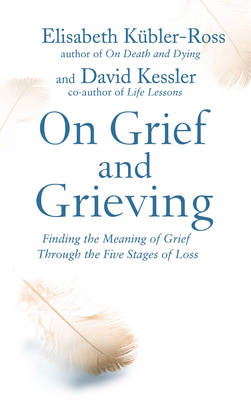 On Grief and Grieving - David Kessler Kubler-Ross  Elisabeth