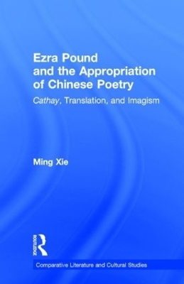 Ezra Pound and the Appropriation of Chinese Poetry - Ming Xie