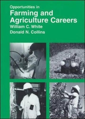 Opportunities in Farming and Agriculture Careers - William C. White  Jr., Donald N Collins, Adrian A. Paradis