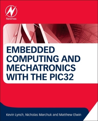 Embedded Computing and Mechatronics with the PIC32 Microcontroller - Kevin Lynch, Nicholas Marchuk, Matthew Elwin