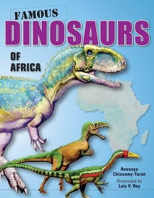 Famous Dinosaurs of Africa - Anusuya Chinsamy-Turan