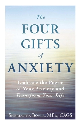 The Four Gifts of Anxiety - Sherianna Boyle