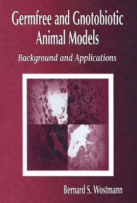 Germfree and Gnotobiotic Animal Models - Bernard S. Wostmann