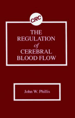 The Regulation of Cerebral Blood Flow - John W. Phillis