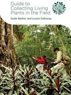 Guide to Collecting Living Plants in the Field - Sadie Barber, Louise Galloway