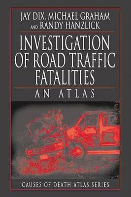 Investigation of Road Traffic Fatalities - Jay Dix, Michael Graham, Randy Hanzlick