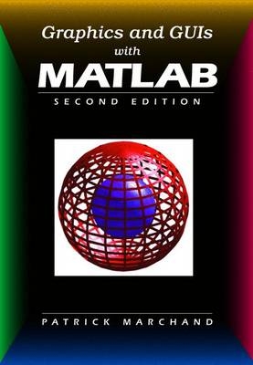 Graphics and GUIs with MATLAB, Third Edition - Patrick Marchand