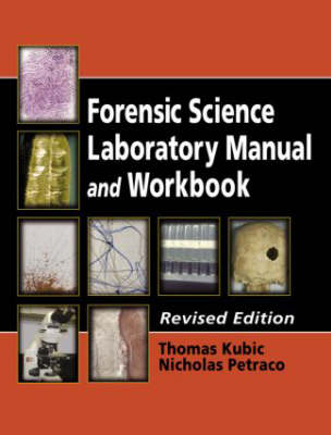 Forensic Science Laboratory Manual and Workbook, Revised Edition - Thomas Kubic, Nicholas Petraco